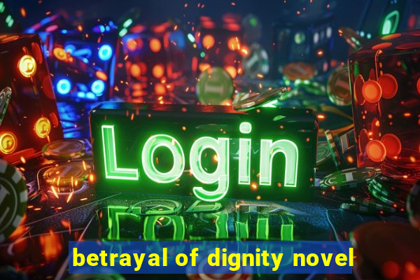 betrayal of dignity novel